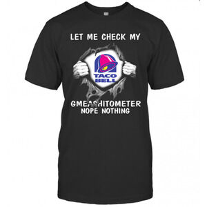 Blood Inside Me Let Me Check My Taco Bell Gmeashitometer Nope Nothing T-Shirt